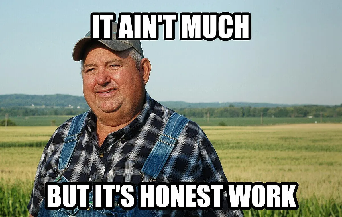 It ain't much, but it’s honest work